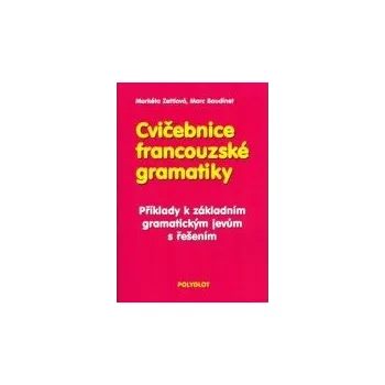 Francouzský jazyk Cvičebnice francouzské gramatiky - Markéta Zettlová, Marc Baudinet