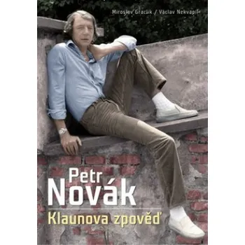 Literární biografie Petr Novák: Klaunova zpověď - Miroslav Graclík, Václav Nekvapil