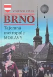 Fišer Vojtěch: Brno – Tajemná metropole…