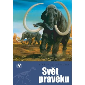 Svět pravěku - Bořivoj Záruba, Jan Sovák Encyklopedie Svět pravěku - Bořivoj Záruba, Jan Sovák
