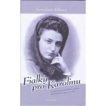 Literární biografie Fialky pro Karolinu - Jaroslava Říhová