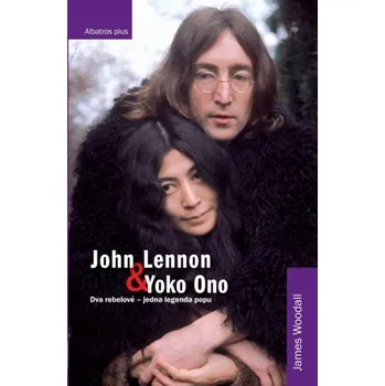Literární biografie John Lennon a Yoko Ono - James Woodall