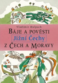 Báje a pověsti z Čech a Moravy Jižní Čechy - Vladimír Hulpach