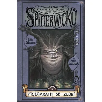 Kronika rodu Spiderwicků 5 Mulgarath se zlobí - Tony DiTerlizzi; Holly Blacková