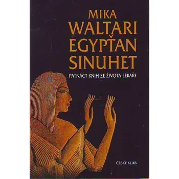 Egypťan Sinuhet: Patnáct knih ze života lékaře - Mika Waltari