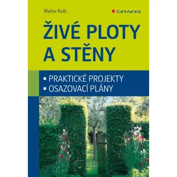 Živé ploty a stěny - Walter Kolb