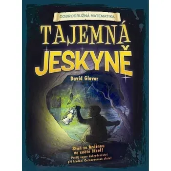 Tajemná jeskyně - dobrodružná matematika - David Glover
