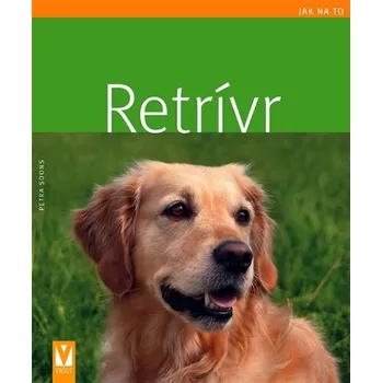 Retrívr: Jak na to - Petra Soons Chovatelství Retrívr: Jak na to - Petra Soons
