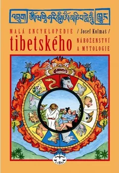 Encyklopedie Malá encyklopedie tibetského náboženství a mytologie - Josef Kolmaš