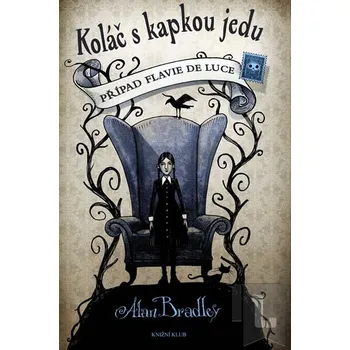 Koláč s kapkou jedu: Případ Flavie de Luce - Alan Bradley