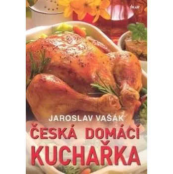 Česká domácí kuchařka - Jaroslav Vašák