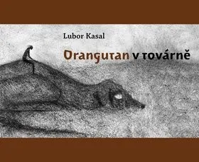 kniha Orangutan v továrně - Lubor Kasal