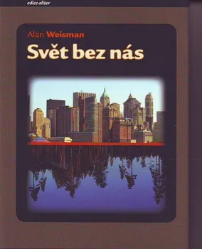 Svět bez nás - Alan Weisman