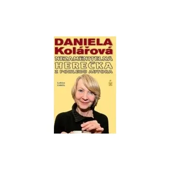 Daniela Kolářová: Nezaměnitelná herečka - Ladislav Chmel Literární biografie Daniela Kolářová: Nezaměnitelná herečka - Ladislav Chmel