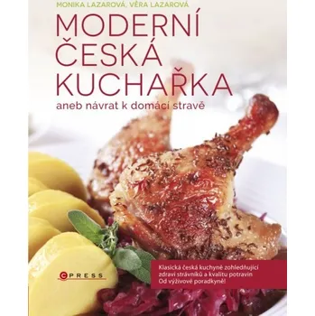 Moderní česká kuchařka aneb návrat k domácí stravě - Monika Lazarová, Věra Lazarová Moderní česká kuchařka aneb návrat k domácí stravě - Monika Lazarová, Věra Lazarová