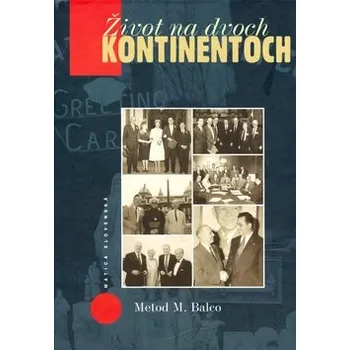 Literární biografie Život na dvoch kontinentoch - Metod M. Balco