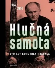 Literární biografie Hlučná samota: Sto let Bohumila Hrabala - Bohumil Hrabal