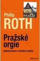 Pražské orgie: Intelektuálové v kleštích totality - Philip Roth