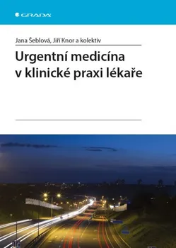 Urgentní medicína v klinické praxi lékaře - Jana Šeblová a kol.