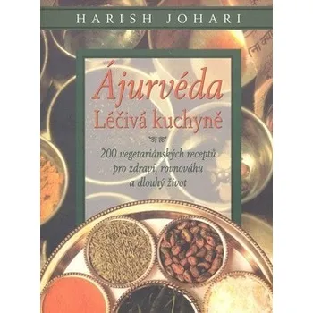 Ájurvéda: Léčivá kuchyně - Harish Johari