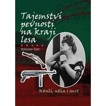 Tajemství pevnosti na kraji lesa - Bohuslav Švec Tajemství pevnosti na kraji lesa - Bohuslav Švec
