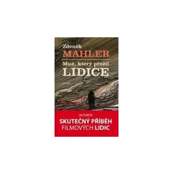 Muž, který přežil Lidice - Zdeněk Mahler