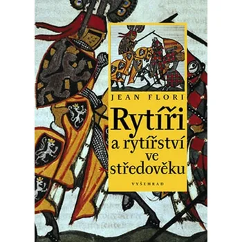 Rytíři a rytířství ve středověku - Jean Flori