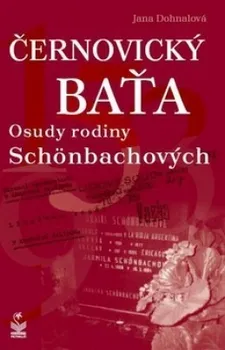 Literární biografie Černovický Baťa : Osudy rodiny Schönbachových - Jana Dohnalová