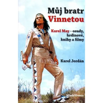 Literární biografie Můj bratr Vinnetou - Karel Jordán