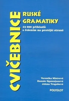 Ruský jazyk Cvičebnice ruské gramatiky - Veronika Mistrová; Danuše Oganesjanová; Jelena Tregubová