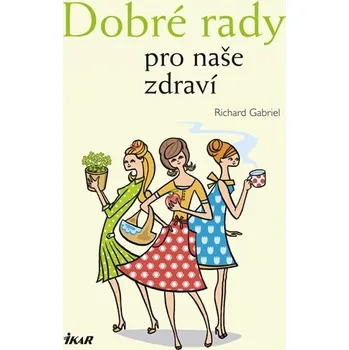 Dobré rady pro naše zdraví - Richard Gabriel