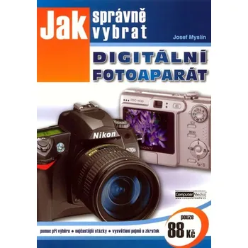 Technika Jak správně vybrat digitální fotoaparát - Josef Myslín