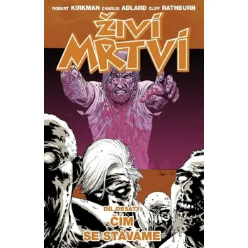 Komiks pro dospělé Živí mrtví 10: Čím se stáváme - Robert Kirkman