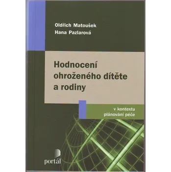 Hodnocení ohroženého dítěte a rodiny - Oldřich Matoušek, Hana Pazlarová