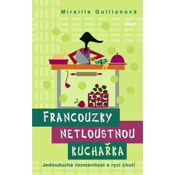 Francouzky netloustnou: kuchařka - Mireille Guilianová