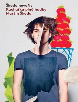 Škoda nevařit: Kuchařka plná hudby (2. vydání) - Martin Škoda