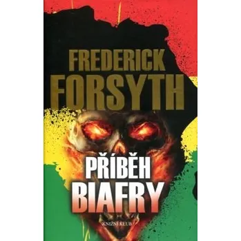 Příběh Biafry - Frederick Forsyth Příběh Biafry - Frederick Forsyth