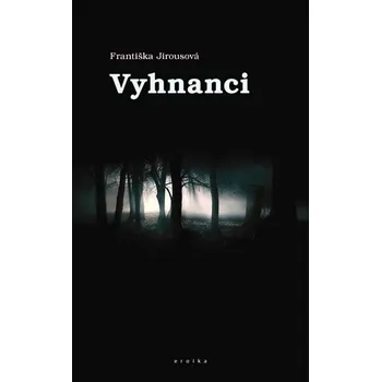 Vyhnanci - Františka Jirousová