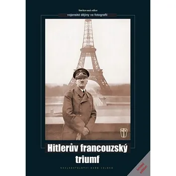 Hitlerův francouzský triumf - Heinrich Hoffmann a kolektiv