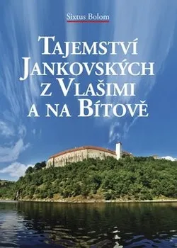 Literární biografie Tajemství Jankovských z Vlašimi a na Bítově - Sixtus Bolom