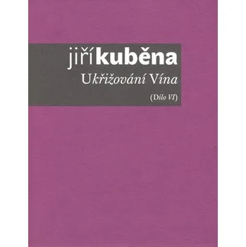 Poezie Ukřižování Vína - Jiří Kuběna