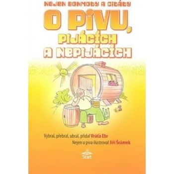 Nejen bonmoty citáty o pivu, pijácích a nepijácích - Vráťa Ebr