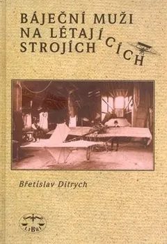 kniha Báječní muži na létajících strojích - Břetislav Ditrych