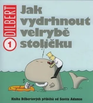 Komiks pro dospělé Dilbert 1: Jak vydrhnout velrybě stoličku - Scott Adams