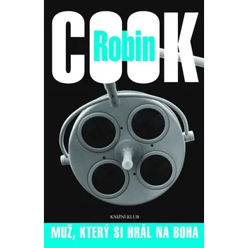 Kniha Muž, který si hrál na Boha - Robin Cook