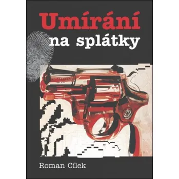 Umírání na splátky - Roman Cílek