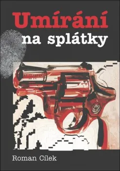 Umírání na splátky - Roman Cílek