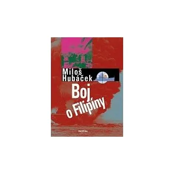 Boj o Filipíny - Miloš Hubáček