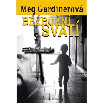 Bezbožní svatí - Meg Gardinerová Bezbožní svatí - Meg Gardinerová