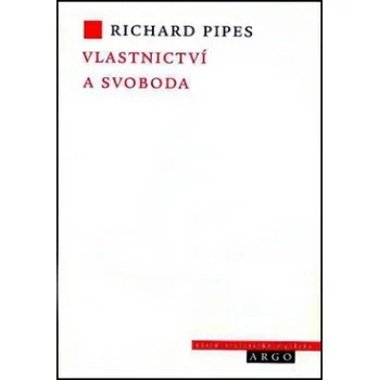 Vlastnictví a svoboda - Richard Pipes